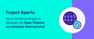 Brasil adere a projeto global de Open Finance: Project Aperta