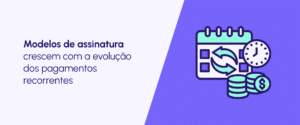 Benefícios dos modelos de assinatura para empresas e consumidores